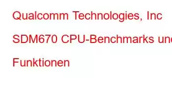 Qualcomm Technologies, Inc SDM670 CPU-Benchmarks und Funktionen