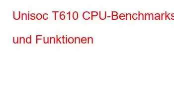 Unisoc T610 CPU-Benchmarks und Funktionen