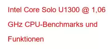 Intel Core Solo U1300 @ 1,06 GHz CPU-Benchmarks und Funktionen