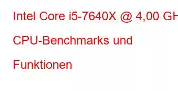 Intel Core i5-7640X @ 4,00 GHz CPU-Benchmarks und Funktionen