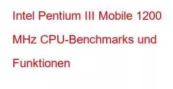 Intel Pentium III Mobile 1200 MHz CPU-Benchmarks und Funktionen