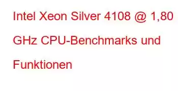 Intel Xeon Silver 4108 @ 1,80 GHz CPU-Benchmarks und Funktionen