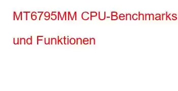 MT6795MM CPU-Benchmarks und Funktionen