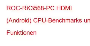 ROC-RK3568-PC HDMI (Android) CPU-Benchmarks und Funktionen