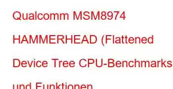 Qualcomm MSM8974 HAMMERHEAD (Flattened Device Tree CPU-Benchmarks und Funktionen