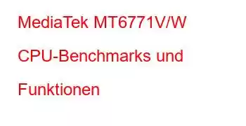 MediaTek MT6771V/W CPU-Benchmarks und Funktionen