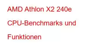 AMD Athlon X2 240e CPU-Benchmarks und Funktionen