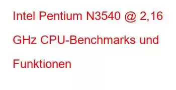 Intel Pentium N3540 @ 2,16 GHz CPU-Benchmarks und Funktionen