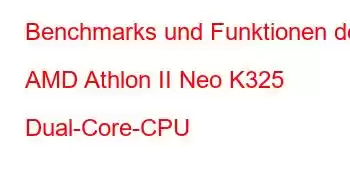 Benchmarks und Funktionen der AMD Athlon II Neo K325 Dual-Core-CPU