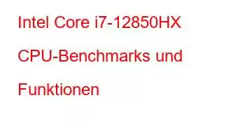 Intel Core i7-12850HX CPU-Benchmarks und Funktionen