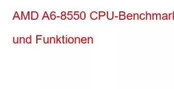 AMD A6-8550 CPU-Benchmarks und Funktionen