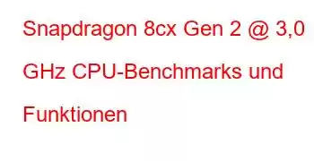 Snapdragon 8cx Gen 2 @ 3,0 GHz CPU-Benchmarks und Funktionen