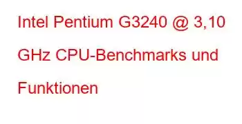 Intel Pentium G3240 @ 3,10 GHz CPU-Benchmarks und Funktionen