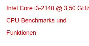 Intel Core i3-2140 @ 3,50 GHz CPU-Benchmarks und Funktionen