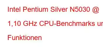 Intel Pentium Silver N5030 @ 1,10 GHz CPU-Benchmarks und Funktionen