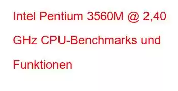 Intel Pentium 3560M @ 2,40 GHz CPU-Benchmarks und Funktionen