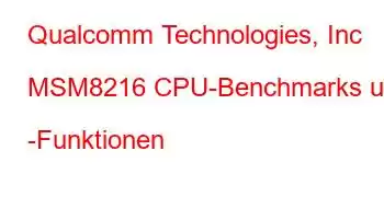 Qualcomm Technologies, Inc MSM8216 CPU-Benchmarks und -Funktionen