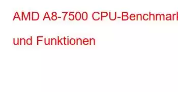 AMD A8-7500 CPU-Benchmarks und Funktionen