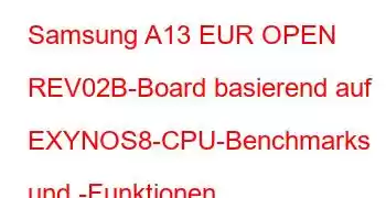 Samsung A13 EUR OPEN REV02B-Board basierend auf EXYNOS8-CPU-Benchmarks und -Funktionen