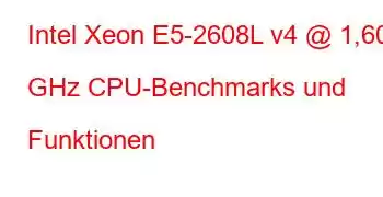 Intel Xeon E5-2608L v4 @ 1,60 GHz CPU-Benchmarks und Funktionen