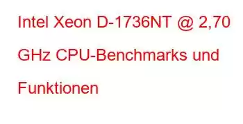 Intel Xeon D-1736NT @ 2,70 GHz CPU-Benchmarks und Funktionen