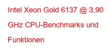 Intel Xeon Gold 6137 @ 3,90 GHz CPU-Benchmarks und Funktionen