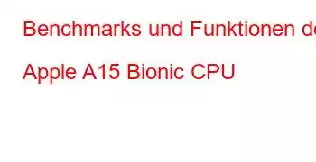 Benchmarks und Funktionen der Apple A15 Bionic CPU