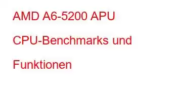 AMD A6-5200 APU CPU-Benchmarks und Funktionen