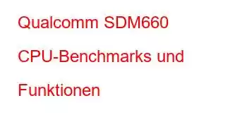 Qualcomm SDM660 CPU-Benchmarks und Funktionen