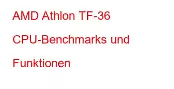 AMD Athlon TF-36 CPU-Benchmarks und Funktionen