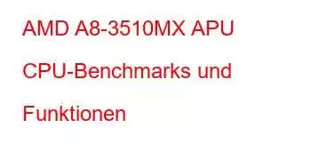 AMD A8-3510MX APU CPU-Benchmarks und Funktionen