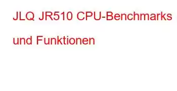 JLQ JR510 CPU-Benchmarks und Funktionen