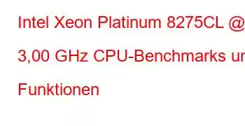 Intel Xeon Platinum 8275CL @ 3,00 GHz CPU-Benchmarks und Funktionen