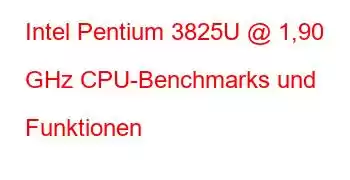 Intel Pentium 3825U @ 1,90 GHz CPU-Benchmarks und Funktionen