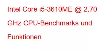 Intel Core i5-3610ME @ 2,70 GHz CPU-Benchmarks und Funktionen