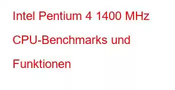 Intel Pentium 4 1400 MHz CPU-Benchmarks und Funktionen