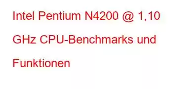 Intel Pentium N4200 @ 1,10 GHz CPU-Benchmarks und Funktionen