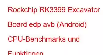 Rockchip RK3399 Excavator Board edp avb (Android) CPU-Benchmarks und Funktionen