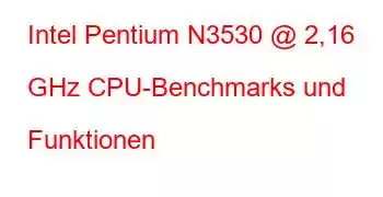 Intel Pentium N3530 @ 2,16 GHz CPU-Benchmarks und Funktionen