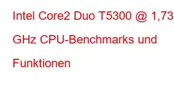 Intel Core2 Duo T5300 @ 1,73 GHz CPU-Benchmarks und Funktionen