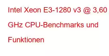 Intel Xeon E3-1280 v3 @ 3,60 GHz CPU-Benchmarks und Funktionen