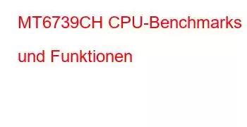 MT6739CH CPU-Benchmarks und Funktionen