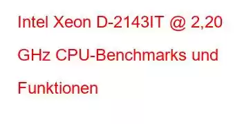 Intel Xeon D-2143IT @ 2,20 GHz CPU-Benchmarks und Funktionen