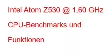 Intel Atom Z530 @ 1,60 GHz CPU-Benchmarks und Funktionen