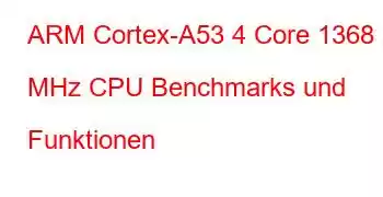 ARM Cortex-A53 4 Core 1368 MHz CPU Benchmarks und Funktionen