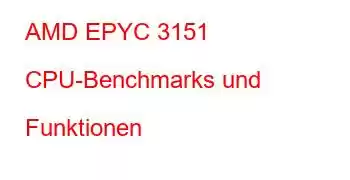 AMD EPYC 3151 CPU-Benchmarks und Funktionen