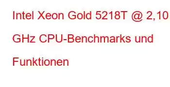 Intel Xeon Gold 5218T @ 2,10 GHz CPU-Benchmarks und Funktionen