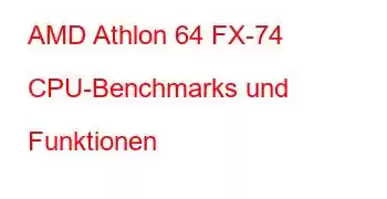 AMD Athlon 64 FX-74 CPU-Benchmarks und Funktionen