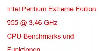 Intel Pentium Extreme Edition 955 @ 3,46 GHz CPU-Benchmarks und Funktionen