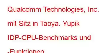 Qualcomm Technologies, Inc. mit Sitz in Taoya. Yupik IDP-CPU-Benchmarks und -Funktionen